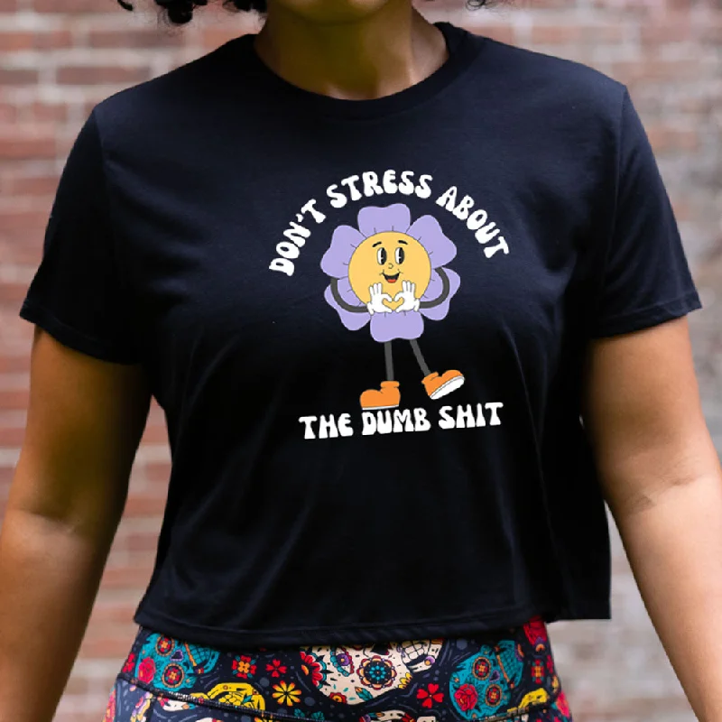 Don't Stress About The Dumb Shit Cropped Tee